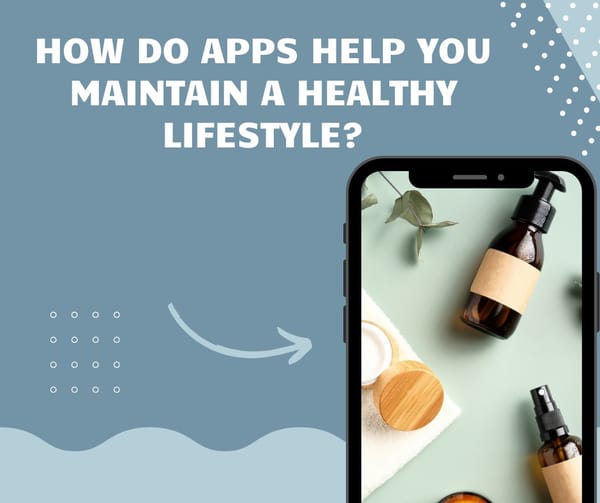 How do Apps help you maintain a healthy lifestyle?